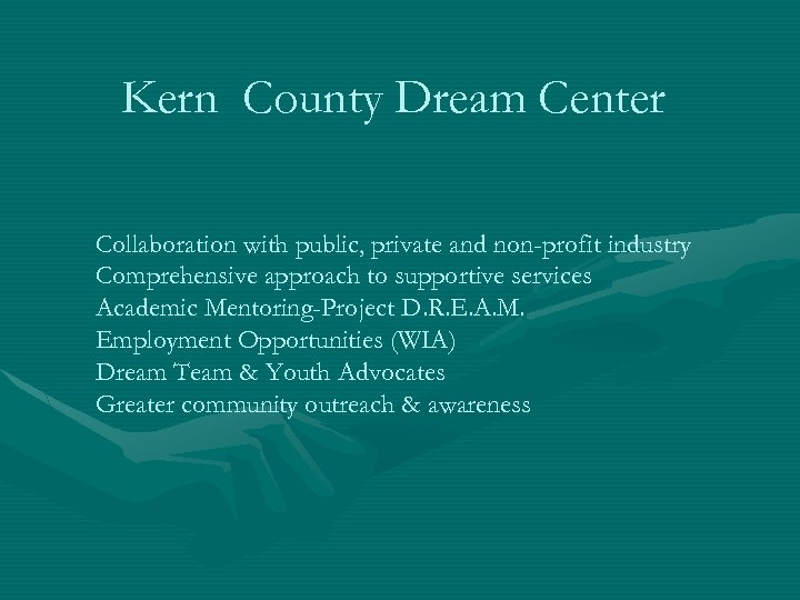 Kern County Dream Center Collaboration with public, private and non-profit industry Comprehensive approach to