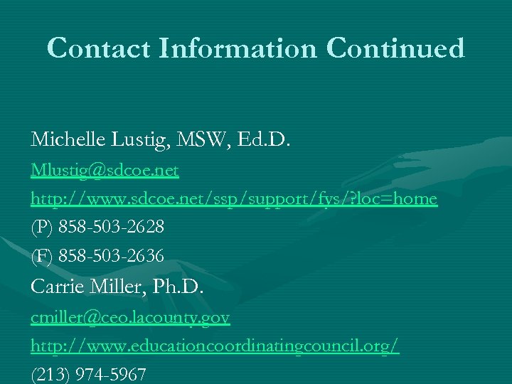 Contact Information Continued Michelle Lustig, MSW, Ed. D. Mlustig@sdcoe. net http: //www. sdcoe. net/ssp/support/fys/?