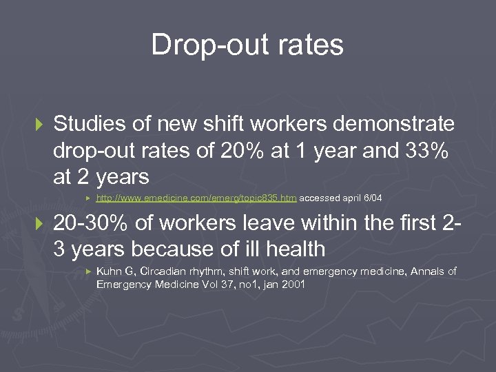 Drop-out rates } Studies of new shift workers demonstrate drop-out rates of 20% at
