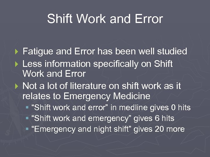 Shift Work and Error Fatigue and Error has been well studied } Less information
