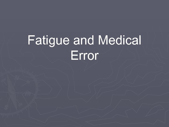 Fatigue and Medical Error 