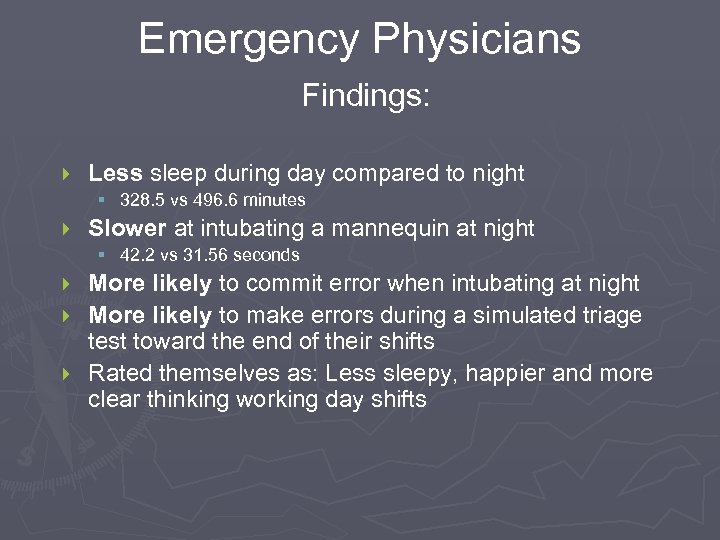 Emergency Physicians Findings: } Less sleep during day compared to night § 328. 5