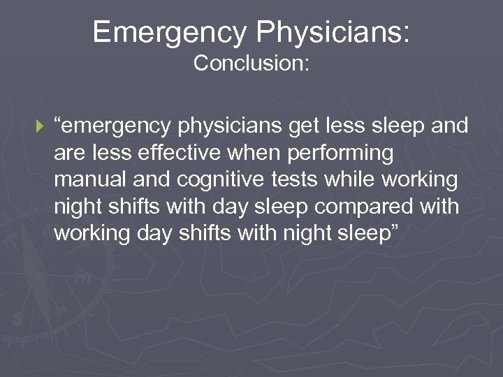 Emergency Physicians: Conclusion: } “emergency physicians get less sleep and are less effective when