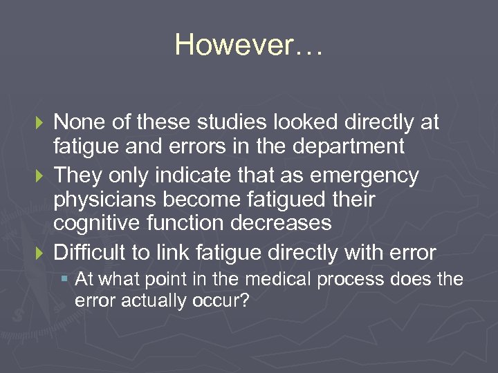 However… None of these studies looked directly at fatigue and errors in the department