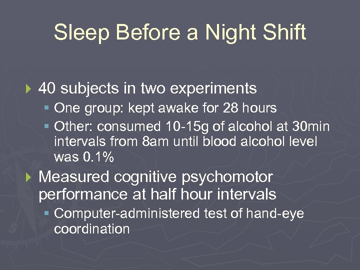 Sleep Before a Night Shift } 40 subjects in two experiments § One group: