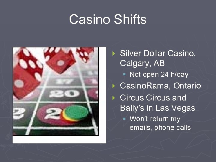 Casino Shifts } Silver Dollar Casino, Calgary, AB § Not open 24 h/day Casino.