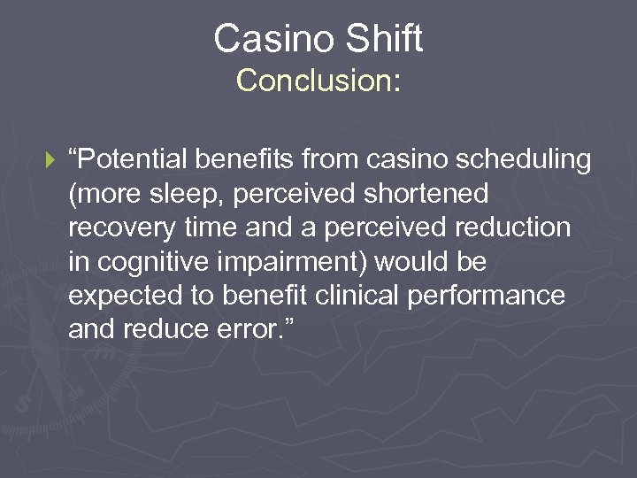 Casino Shift Conclusion: } “Potential benefits from casino scheduling (more sleep, perceived shortened recovery