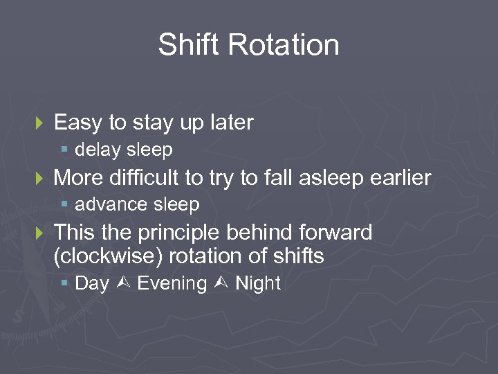 Shift Rotation } Easy to stay up later § delay sleep } More difficult