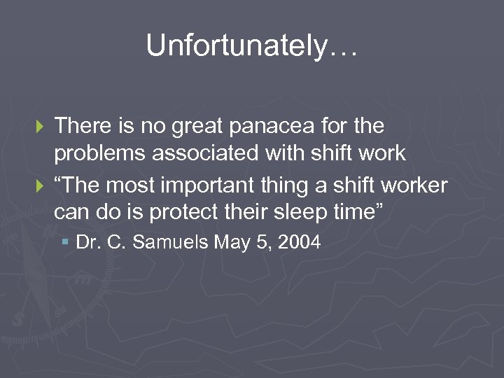Unfortunately… There is no great panacea for the problems associated with shift work }