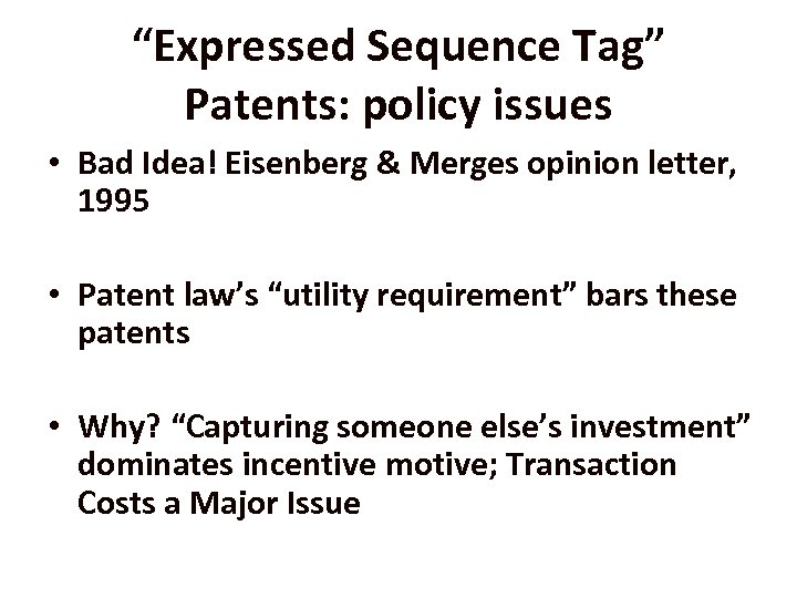 “Expressed Sequence Tag” Patents: policy issues • Bad Idea! Eisenberg & Merges opinion letter,