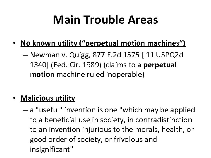 Main Trouble Areas • No known utility (“perpetual motion machines”) – Newman v. Quigg,