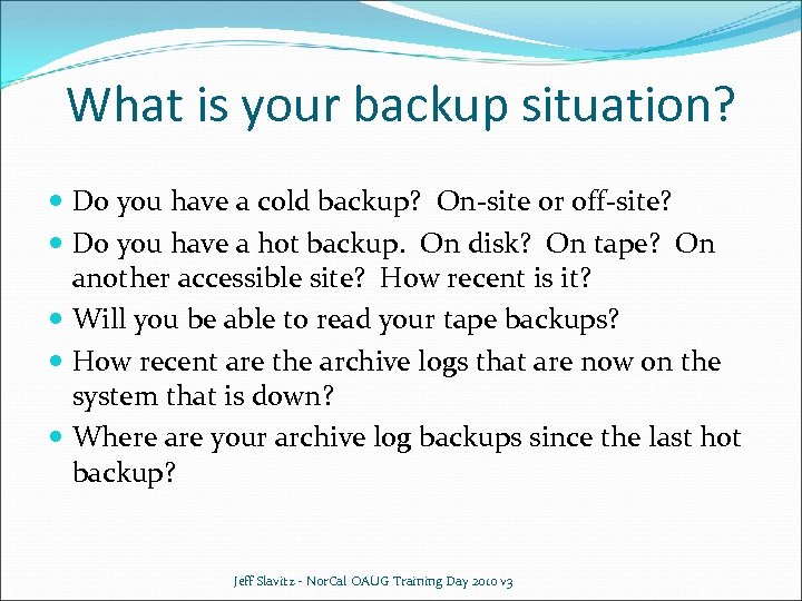 What is your backup situation? Do you have a cold backup? On-site or off-site?