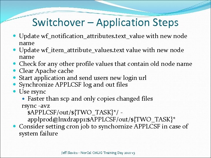 Switchover – Application Steps Update wf_notification_attributes. text_value with new node name Update wf_item_attribute_values. text