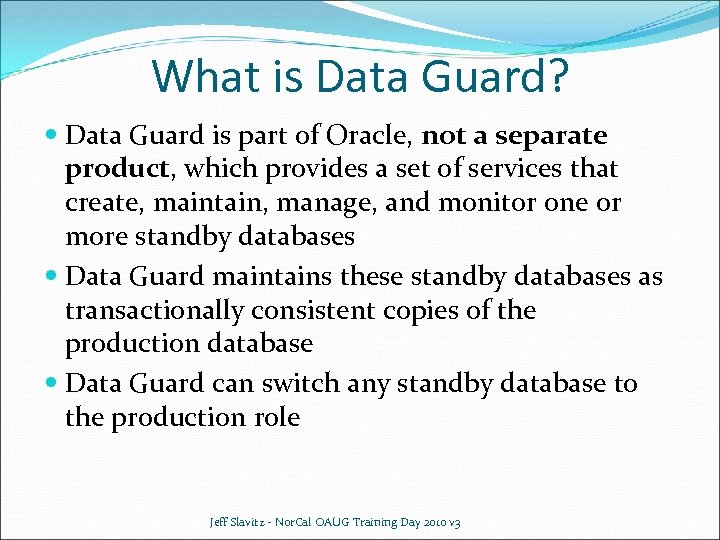 What is Data Guard? Data Guard is part of Oracle, not a separate product,