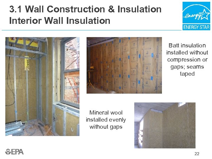 3. 1 Wall Construction & Insulation Interior Wall Insulation Batt insulation installed without compression