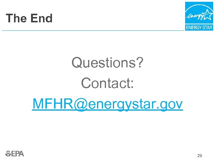 The End Questions? Contact: MFHR@energystar. gov 29 