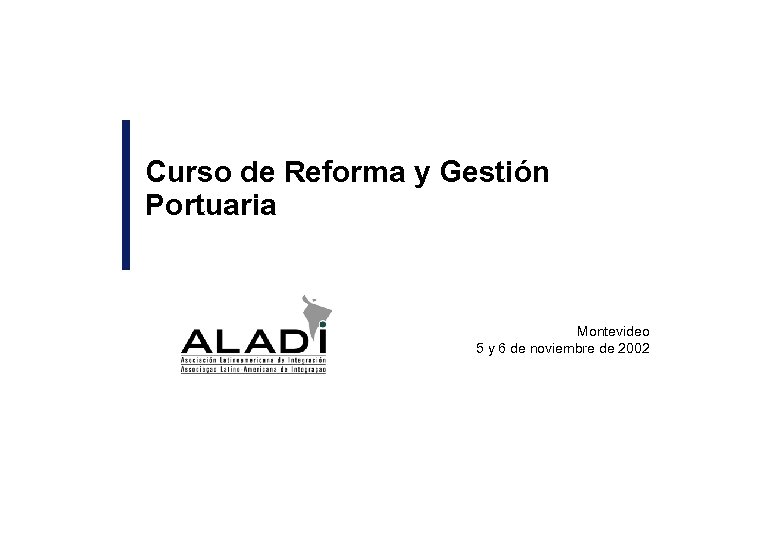 Curso de Reforma y Gestión Portuaria Montevideo 5 y 6 de noviembre de 2002