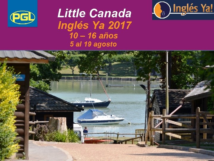 Little Canada Inglés Ya 2017 10 – 16 años 5 al 19 agosto 