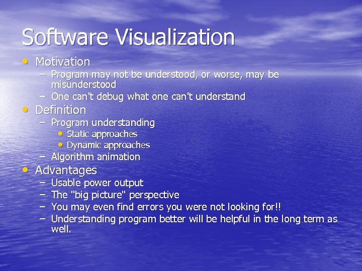 Software Visualization • Motivation – Program may not be understood, or worse, may be