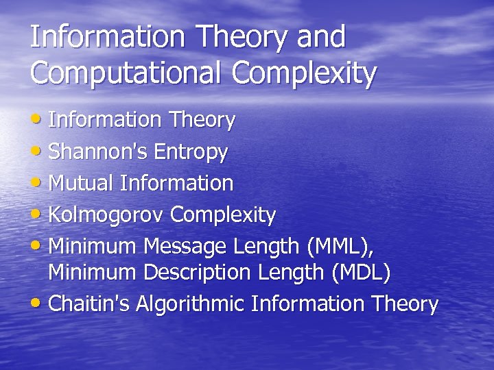 Information Theory and Computational Complexity • Information Theory • Shannon's Entropy • Mutual Information