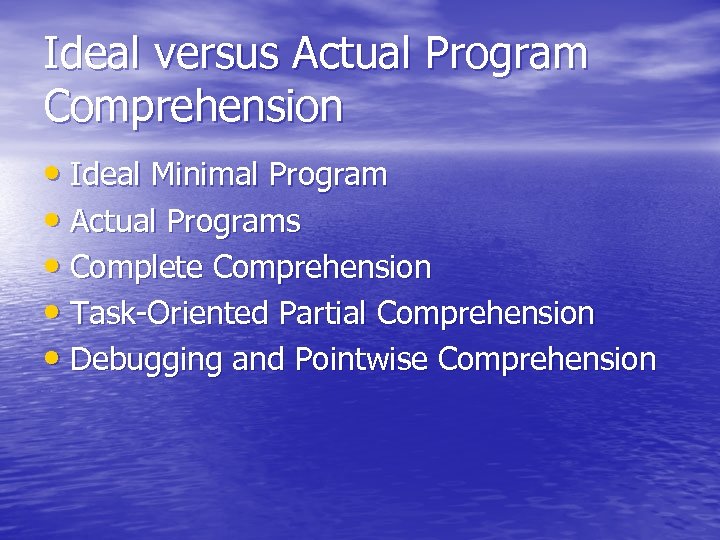 Ideal versus Actual Program Comprehension • Ideal Minimal Program • Actual Programs • Complete