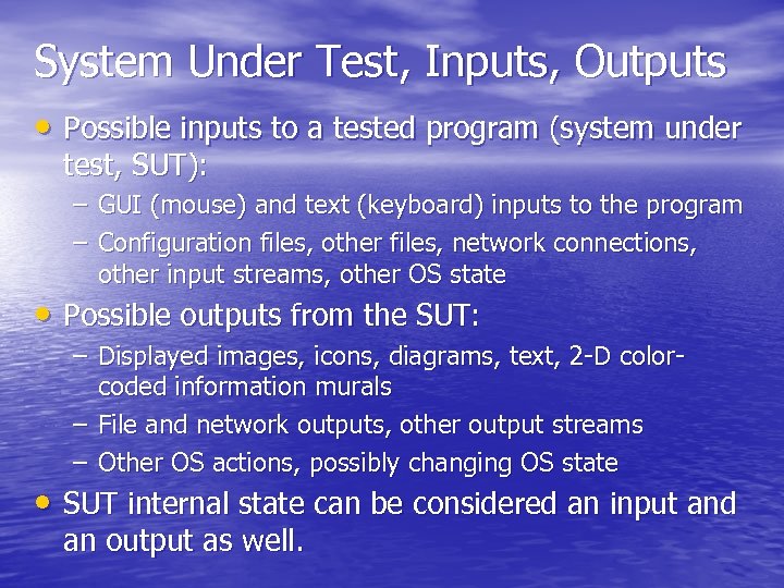System Under Test, Inputs, Outputs • Possible inputs to a tested program (system under