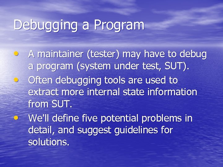Debugging a Program • A maintainer (tester) may have to debug • • a