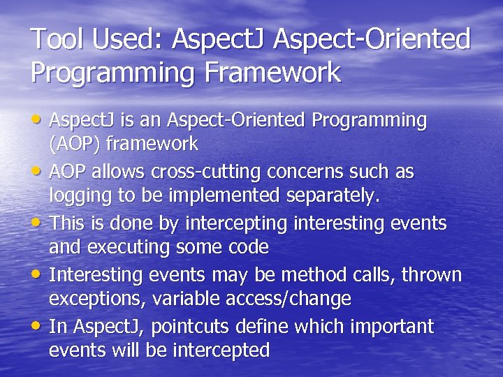 Tool Used: Aspect. J Aspect-Oriented Programming Framework • Aspect. J is an Aspect-Oriented Programming