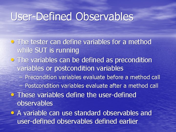 User-Defined Observables • The tester can define variables for a method • while SUT