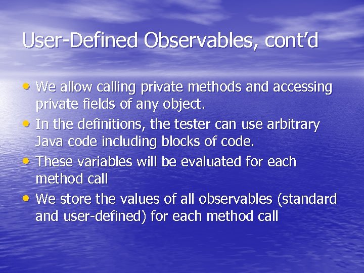 User-Defined Observables, cont’d • We allow calling private methods and accessing • • •