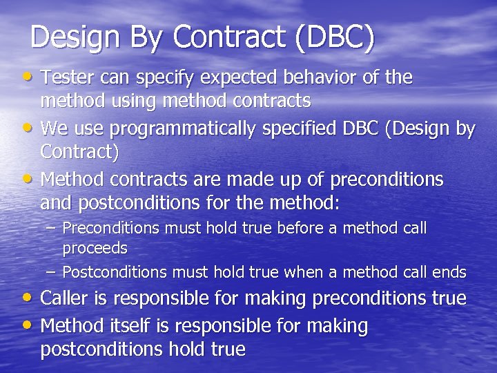 Design By Contract (DBC) • Tester can specify expected behavior of the • •