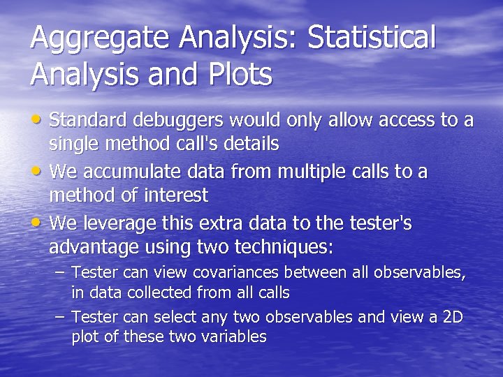 Aggregate Analysis: Statistical Analysis and Plots • Standard debuggers would only allow access to