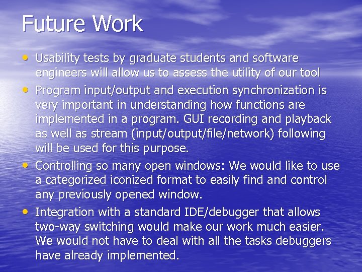 Future Work • Usability tests by graduate students and software • • • engineers