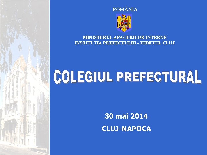 ROM NIA MINISTERUL AFACERILOR INTERNE INSTITUTIA PREFECTULUI - JUDETUL CLUJ 30 mai 2014 CLUJ-NAPOCA