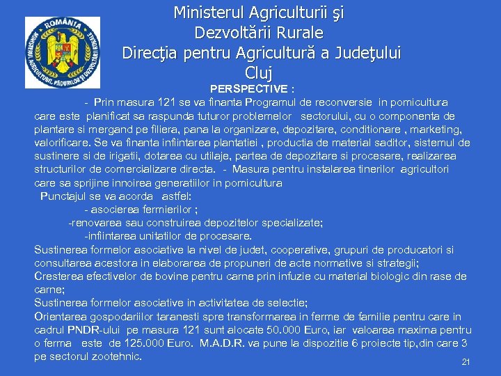 Ministerul Agriculturii şi Dezvoltării Rurale Direcţia pentru Agricultură a Judeţului Cluj PERSPECTIVE : -