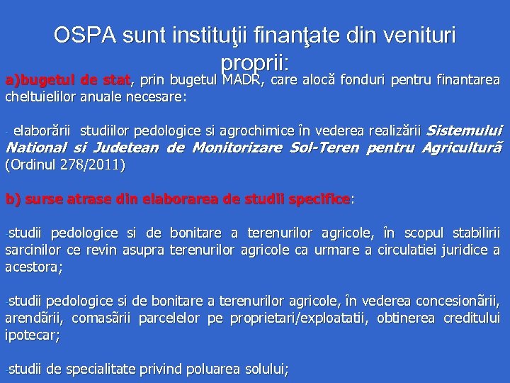 OSPA sunt instituţii finanţate din venituri proprii: a)bugetul de stat, prin bugetul MADR, care