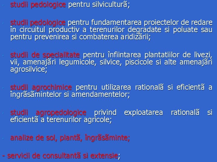 - studii pedologice pentru silviculturã; - studii pedologice pentru fundamentarea proiectelor de redare în