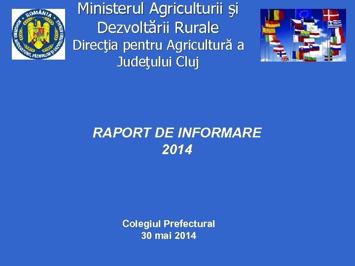 Ministerul Agriculturii şi Dezvoltării Rurale Direcţia pentru Agricultură a Judeţului Cluj RAPORT DE INFORMARE