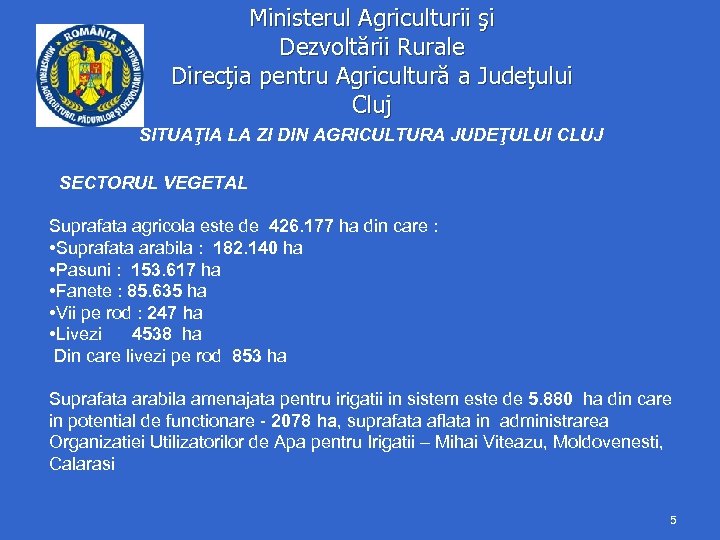 Ministerul Agriculturii şi Dezvoltării Rurale Direcţia pentru Agricultură a Judeţului Cluj SITUAŢIA LA ZI