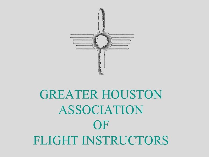 GREATER HOUSTON ASSOCIATION OF FLIGHT INSTRUCTORS 