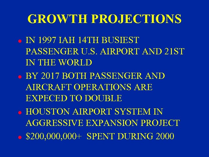 GROWTH PROJECTIONS l l IN 1997 IAH 14 TH BUSIEST PASSENGER U. S. AIRPORT