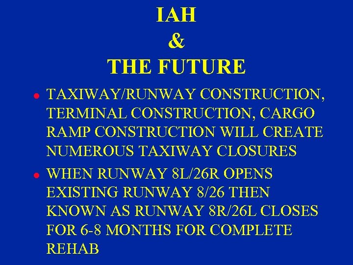 IAH & THE FUTURE l l TAXIWAY/RUNWAY CONSTRUCTION, TERMINAL CONSTRUCTION, CARGO RAMP CONSTRUCTION WILL