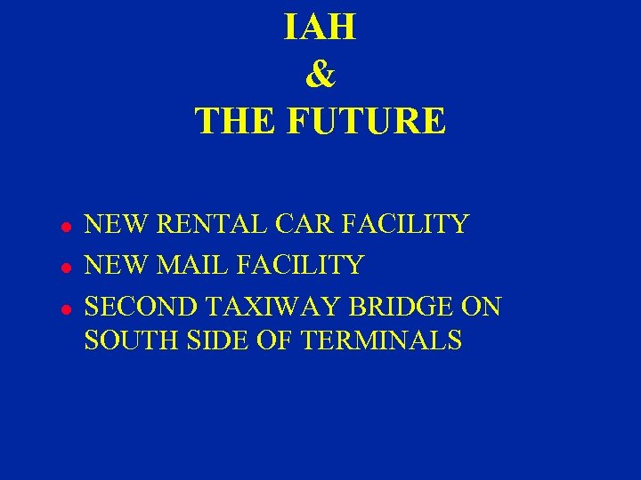 IAH & THE FUTURE l l l NEW RENTAL CAR FACILITY NEW MAIL FACILITY