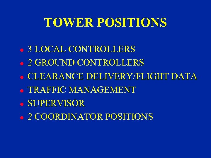 TOWER POSITIONS l l l 3 LOCAL CONTROLLERS 2 GROUND CONTROLLERS CLEARANCE DELIVERY/FLIGHT DATA