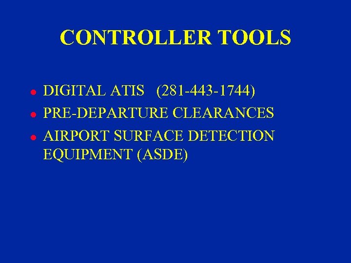 CONTROLLER TOOLS l l l DIGITAL ATIS (281 -443 -1744) PRE-DEPARTURE CLEARANCES AIRPORT SURFACE