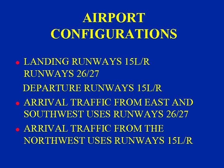 AIRPORT CONFIGURATIONS LANDING RUNWAYS 15 L/R RUNWAYS 26/27 DEPARTURE RUNWAYS 15 L/R l ARRIVAL