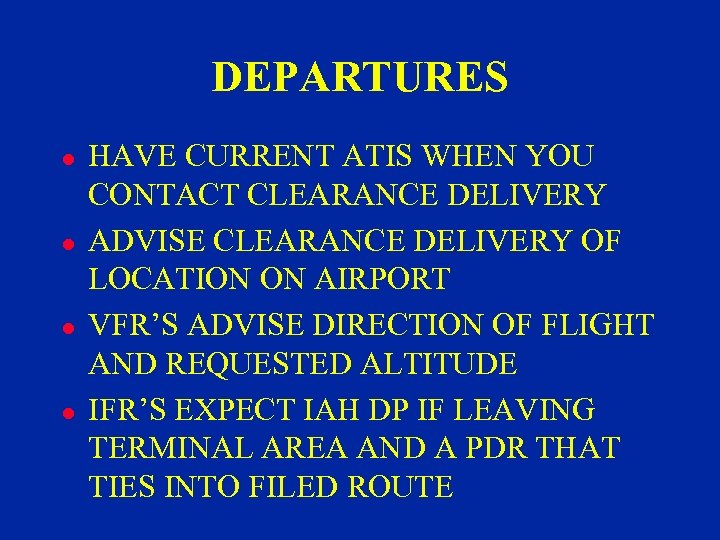 DEPARTURES l l HAVE CURRENT ATIS WHEN YOU CONTACT CLEARANCE DELIVERY ADVISE CLEARANCE DELIVERY
