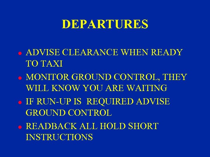 DEPARTURES l l ADVISE CLEARANCE WHEN READY TO TAXI MONITOR GROUND CONTROL, THEY WILL