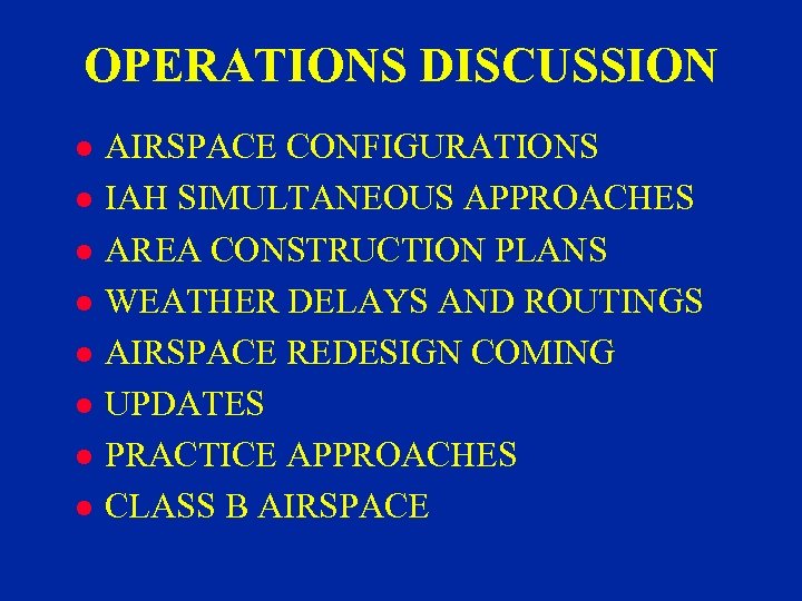 OPERATIONS DISCUSSION l l l l AIRSPACE CONFIGURATIONS IAH SIMULTANEOUS APPROACHES AREA CONSTRUCTION PLANS