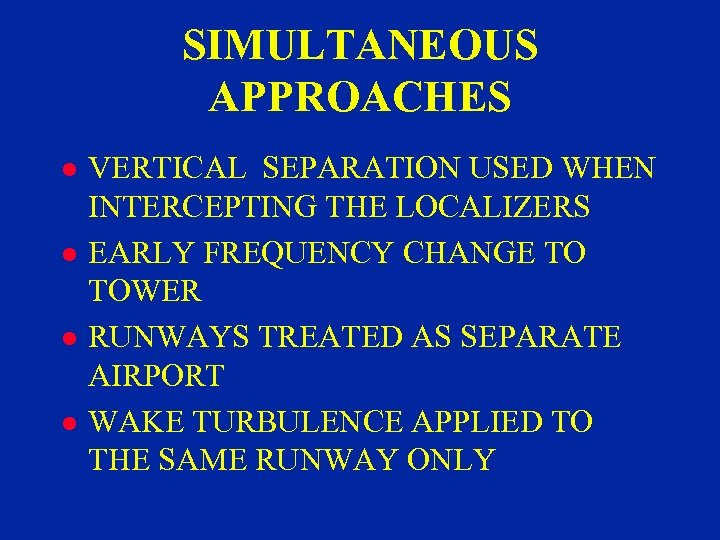 SIMULTANEOUS APPROACHES l l VERTICAL SEPARATION USED WHEN INTERCEPTING THE LOCALIZERS EARLY FREQUENCY CHANGE